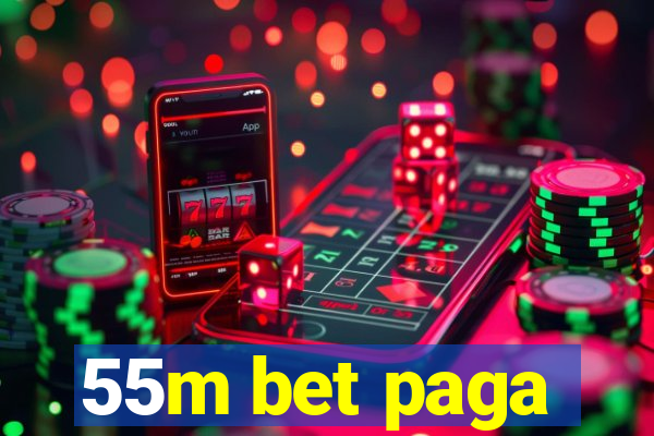 55m bet paga